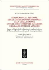 Dialogo sulla missione degli ambasciatori giapponesi alla curia romana e sulle cose osservate in Europa e durante tutto il viaggio. Ediz. italiana e inglese