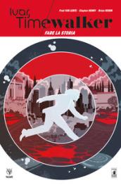 IVAR TIMEWALKER. VOL. 1 . FARE LA STORIA