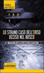 Lo strano caso dell'orso ucciso nel bosco. Le indagini dell'ispettore Santoni