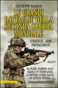 Le grandi battaglie della seconda guerra mondiale. Dal fronte italiano alla Russia, da Pearl Harbor allo sbarco in Normandia, tutti gli scontri decisivi dell'ultimo conflitto