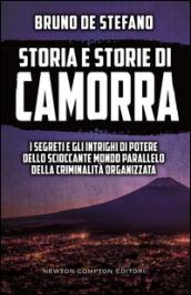 Storia e storie di Camorra. I segreti e gli intrighi di potere dello scioccante mondo parallelo della criminalità organizzata