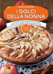 I dolci della nonna. Le migliori torte secondo tradizione con tutti i segreti della buona cucina