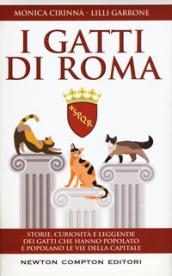 I gatti di Roma. Storie, curiosità e leggende dei gatti che hanno popolato e popolano le vie della capitale