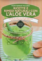 Ricette e rimedi naturali con l'aloe vera. Tutte le virtù di un autentico elisir di salute e bellezza