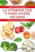 La vitamina che ti farà vivere 100 anni. Il miracolo della vitamina K2