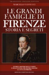 Le grandi famiglie di Firenze. Storia e segreti