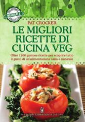 Le migliori ricette di cucina veg. Oltre 1200 gustose ricette per scoprire tutto il gusto di un'alimentazione sana e naturale