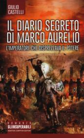 Il diario segreto di Marco Aurelio. L'imperatore che disprezzava il potere