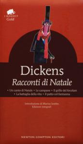 Racconti di Natale: Un canto di Natale-Le campane-Il grillo del focolare-La battaglia della vita-Il patto col fantasma. Ediz. integrale