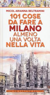 101 cose da fare a Milano almeno una volta nella vita