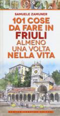 101 cose da fare in Friuli almeno una volta nella vita