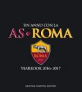 Un anno con la AS Roma. Yearbook 2016-2017. Ediz. italiana e inglese