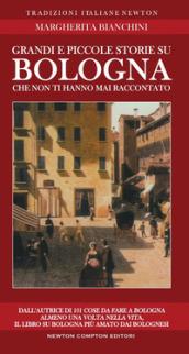 Grandi e piccole storie su Bologna che non ti hanno mai raccontato