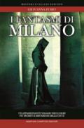 I fantasmi di Milano. Un appassionante viaggio nei luoghi più segreti della città