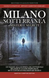 Milano sotterranea. Misteri e segreti