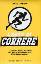 L'arte di correre. La guida tascabile per chi ama l'incomparabile gioia della corsa