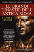 Le grandi dinastie dell'antica Roma. Storie e segreti. Dagli Scipioni ai Giulio Claudi, da Fabio Massimo a Costantino, i personaggi che hanno cambiato la storia della città eterna