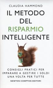 Il metodo del risparmio intelligente. Consigli pratici per imparare a gestire i soldi una volta per tutte