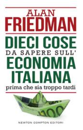 Dieci cose da sapere sull'economia italiana prima che sia troppo tardi