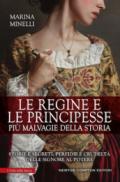 Le regine e le principesse più malvagie della storia. Storie e segreti, perfidie e crudeltà delle signore al potere