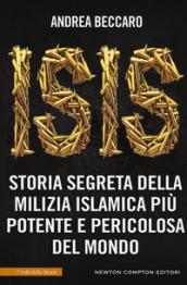 ISIS. Storia segreta della milizia islamica più potente e pericolosa del mondo