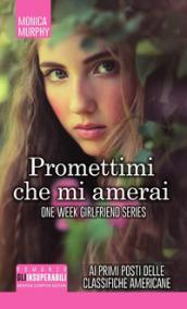 Promettimi che mi amerai. One week girlfriend series