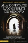 Alla scoperta dei luoghi segreti del Medioevo