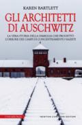 Gli architetti di Auschwitz. La vera storia della famiglia che progettò l'orrore dei campi di concentramento nazisti