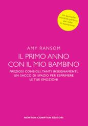 Il primo anno con il mio bambino. Preziosi consigli, tanti insegnamenti, un sacco di spazio per esprimere le tue emozioni