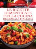 Le ricette dimenticate della cucina regionale italiana. 400 piatti che meritano di essere riscoperti