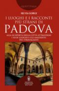 I luoghi e i racconti più strani di Padova. Alla scoperta della città attraverso i suoi luoghi e gli aneddoti più stravaganti