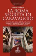 La Roma segreta di Caravaggio. Un ritratto dell'artista a partire dalla città che ha visto crescere il suo straordinario genio