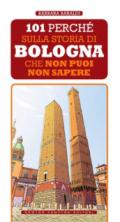 101 perché sulla storia di Bologna che non puoi non sapere