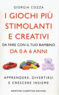 I giochi più stimolanti e creativi da fare con il tuo bambino da 0 a 6 anni. Apprendere, divertirsi e crescere insieme