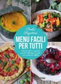 Menu facili per tutti. Ricette veloci e originali per fare bella figura anche con i palati più difficili