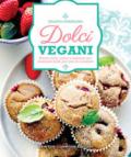 Dolci vegani. Dolci 100% vegetali, gustosi, leggeri e naturali