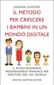 Il metodo per crescere i bambini in un mondo digitale