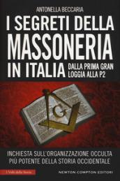 I segreti della massoneria in Italia. Dalla prima Gran Loggia alla P2: inchiesta sull'organizzazione occulta più potente della storia occidentale