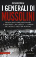 I generali di Mussolini. Da Pietro Badoglio a Rodolfo Graziani, da Mario Roatta a Ugo Cavallero: la storia mai raccontata dei condottieri del regime