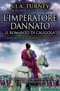 L' imperatore dannato. Il romanzo di Caligola