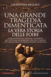 Una grande tragedia dimenticata. La vera storia delle foibe