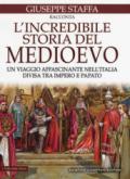 L'incredibile storia del Medioevo. Un viaggio affascinante nell'Italia divisa tra impero e papato