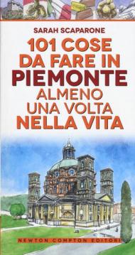 101 cose da fare in Piemonte almeno una volta nella vita