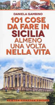 101 cose da fare in Sicilia almeno una volta nella vita. Nuova ediz.