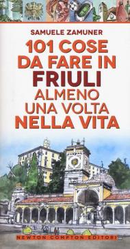 101 cose da fare in Friuli almeno una volta nella vita