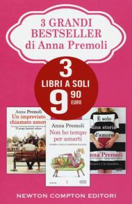 3 grandi bestseller di Anna Premoli: Un imprevisto chiamato amore-Non ho tempo per amarti-È solo una storia d'amore