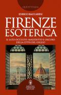 Firenze esoterica. Il lato occulto, maledetto e oscuro della città del giglio