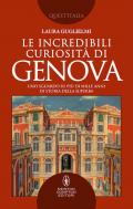 Le incredibili curiosità di Genova. Uno sguardo su più di mille anni di storia della Superba