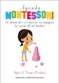 Agenda Montessori. 110 attività da 0 a 6 anni per accompagnare la crescita del tuo bambino