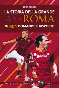 La storia della grande AS Roma in 501 domande e risposte